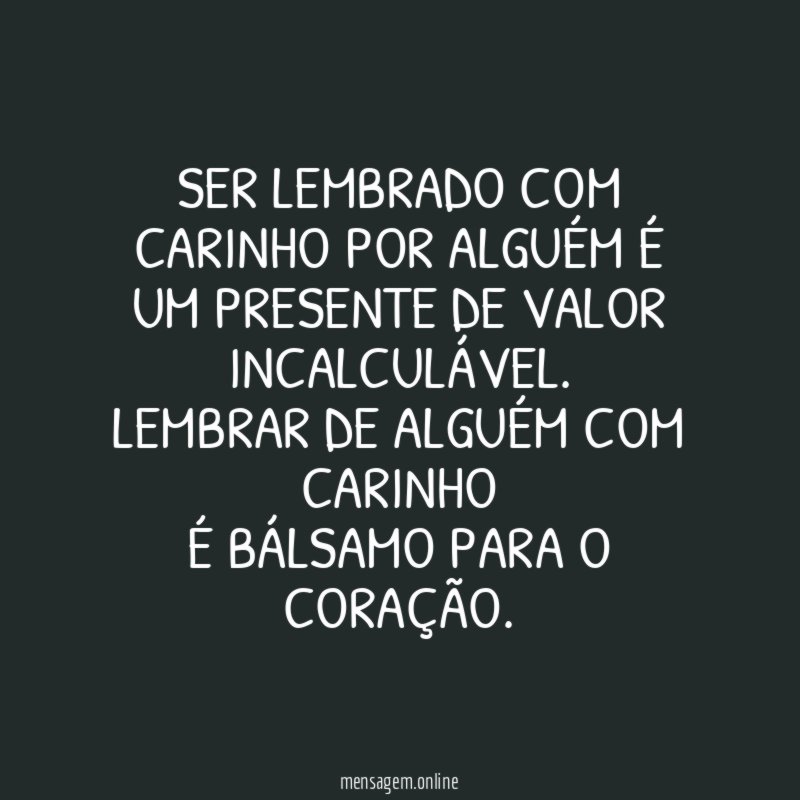 Ser lembrado com carinho por alguém é um