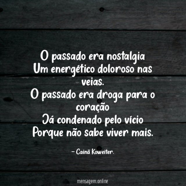O passado era nostalgia Um energético doloroso nas veias