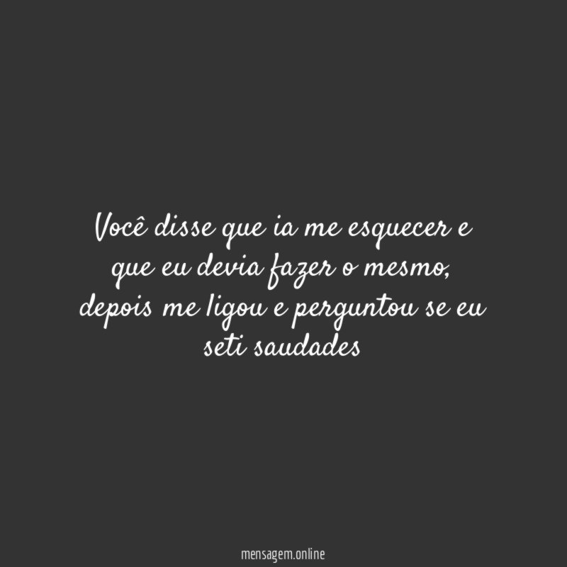 Você disse que ia me esquecer e que