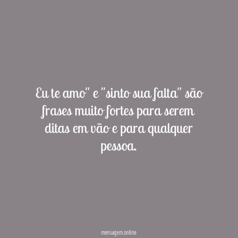 Eu te amo" e "sinto sua falta" são