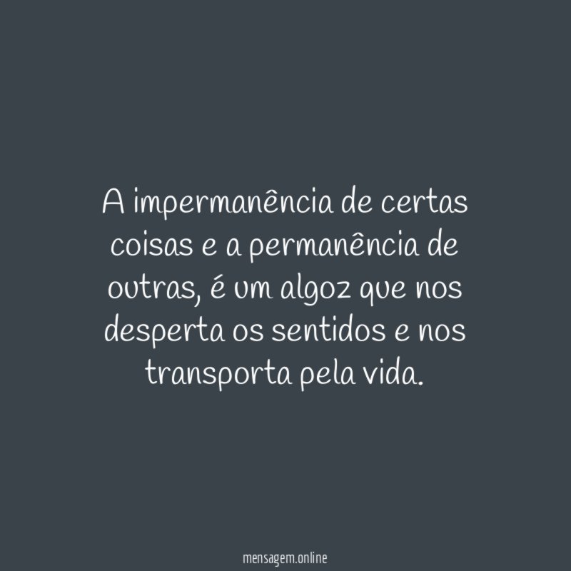A impermanência de certas coisas e a permanência de outras