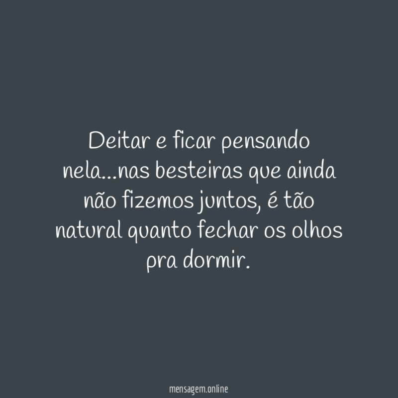 Deitar e ficar pensando nela