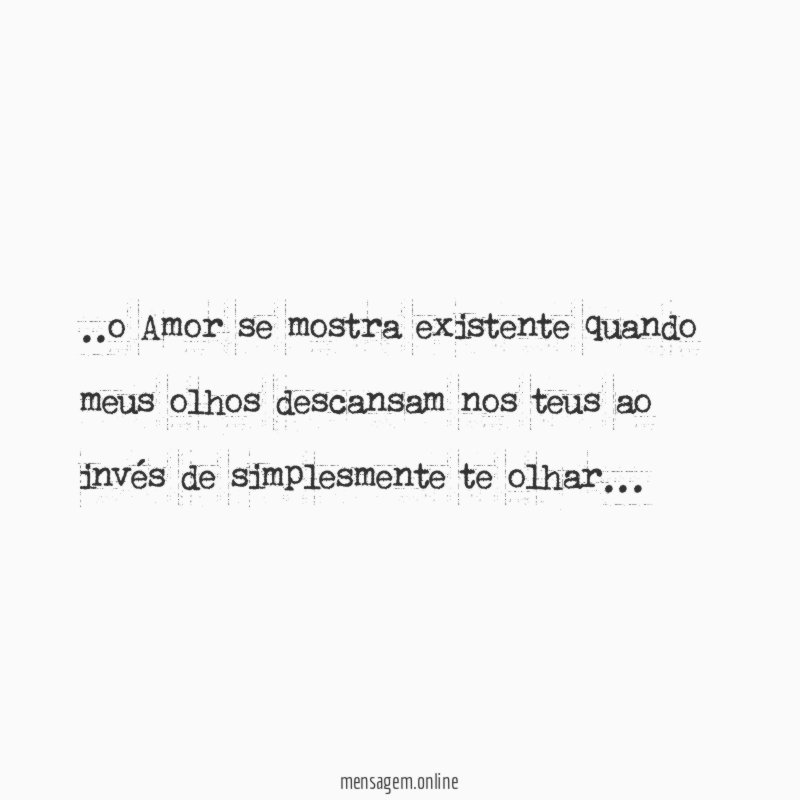 o Amor se mostra existente quando meus olhos