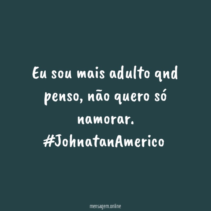 Eu sou mais adulto qnd penso