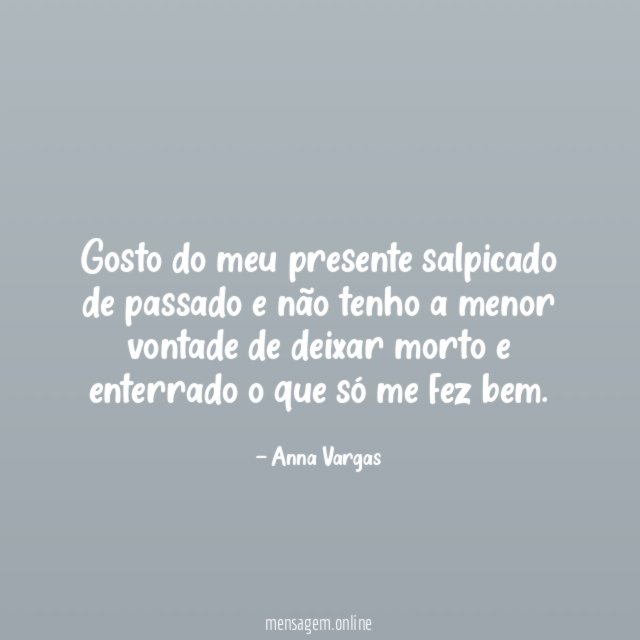 Gosto do meu presente salpicado de passado