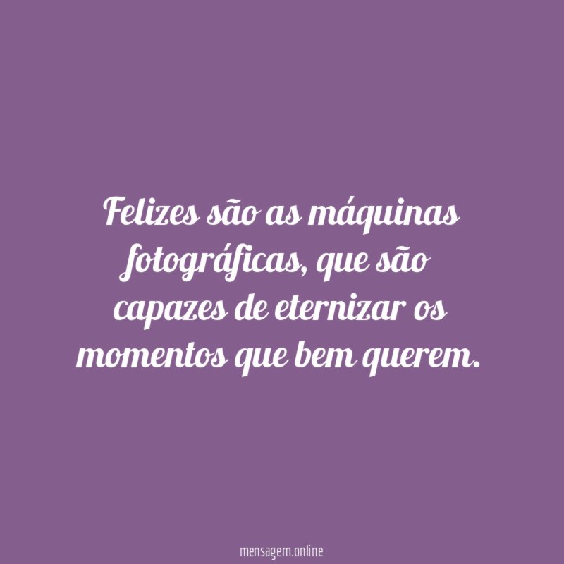 Felizes são as máquinas fotográficas