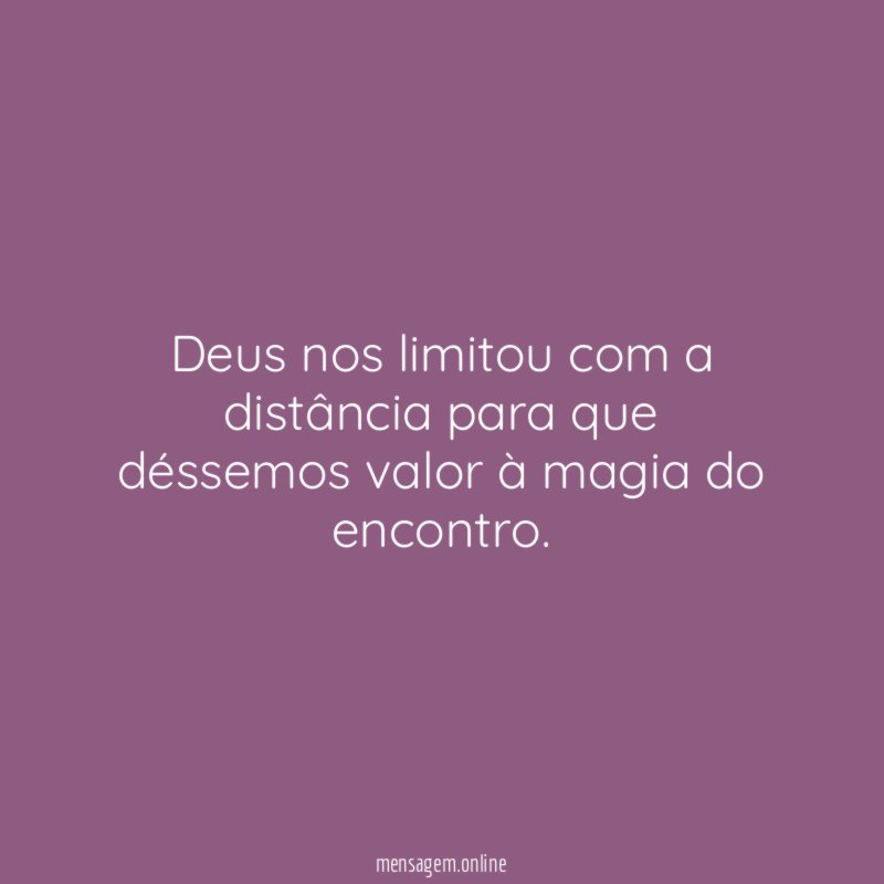 Deus nos limitou com a distância para que