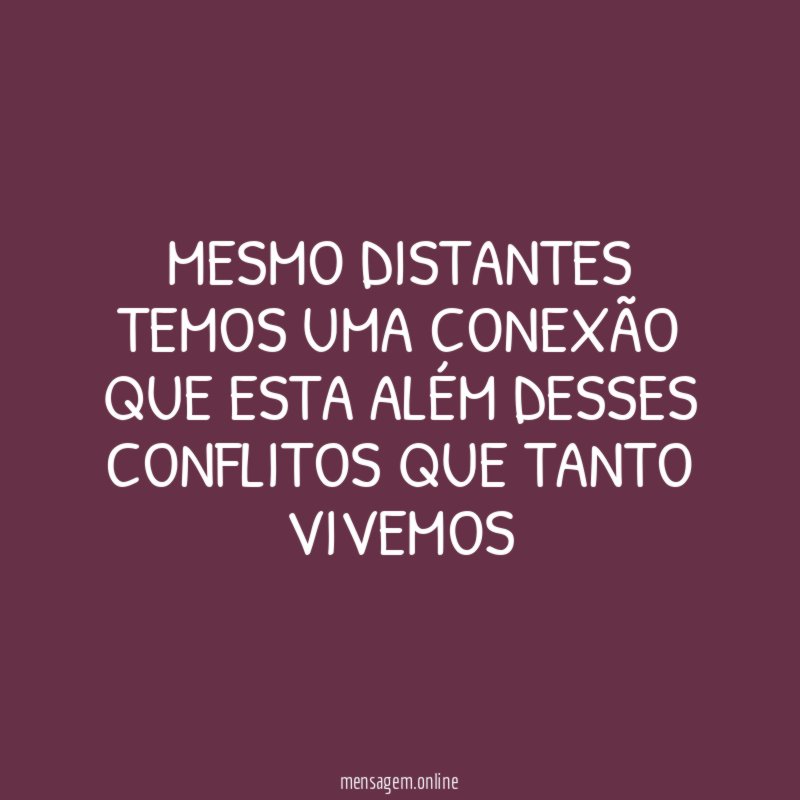 Mesmo distantes temos uma conexão que esta além