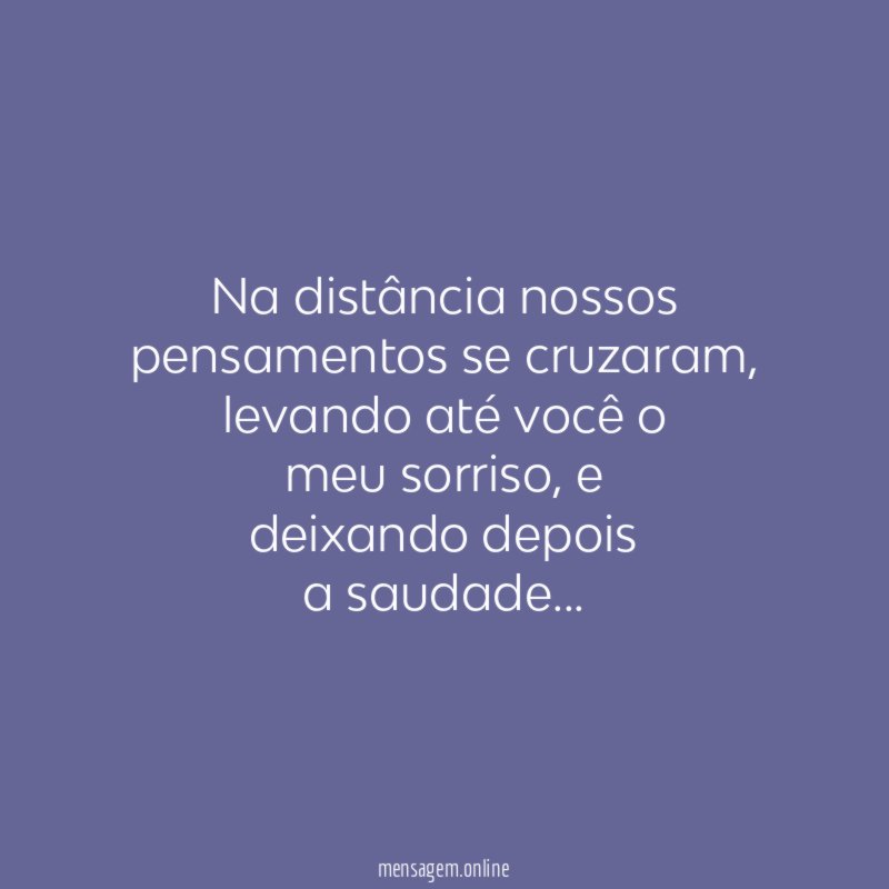Na distância nossos pensamentos se cruzaram