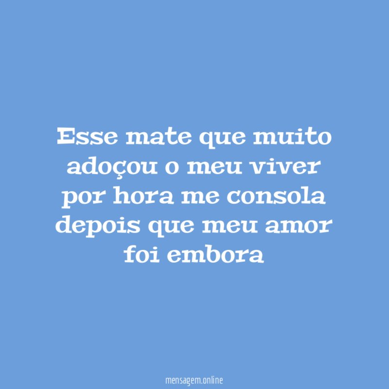 Esse mate que muito adoçou o meu viver