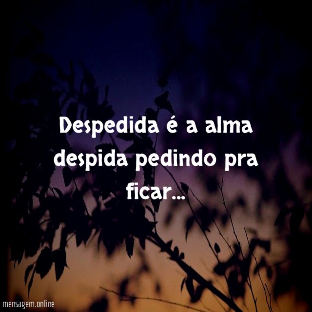 Despedida é a alma despida pedindo pra ficar