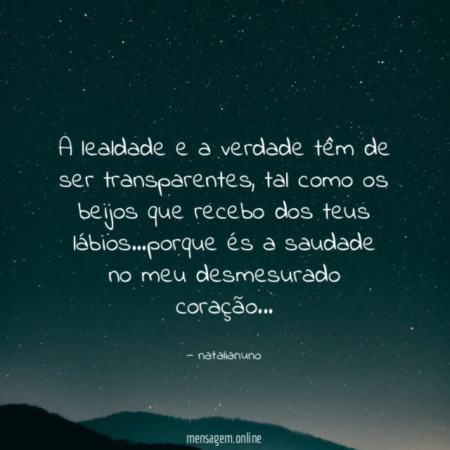 a lealdade e a verdade têm de ser transparentes