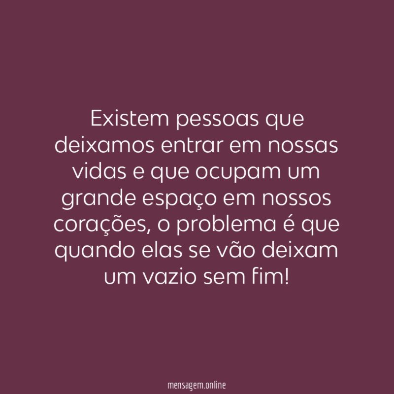 Existem pessoas que deixamos entrar em nossas vidas