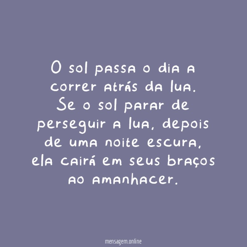 O sol passa o dia a correr atrás da lua