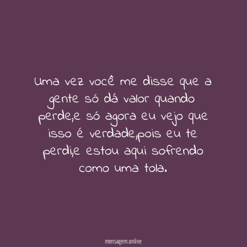 Uma vez você me disse que a gente