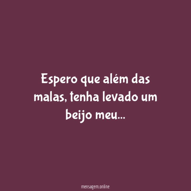 Espero que além das malas