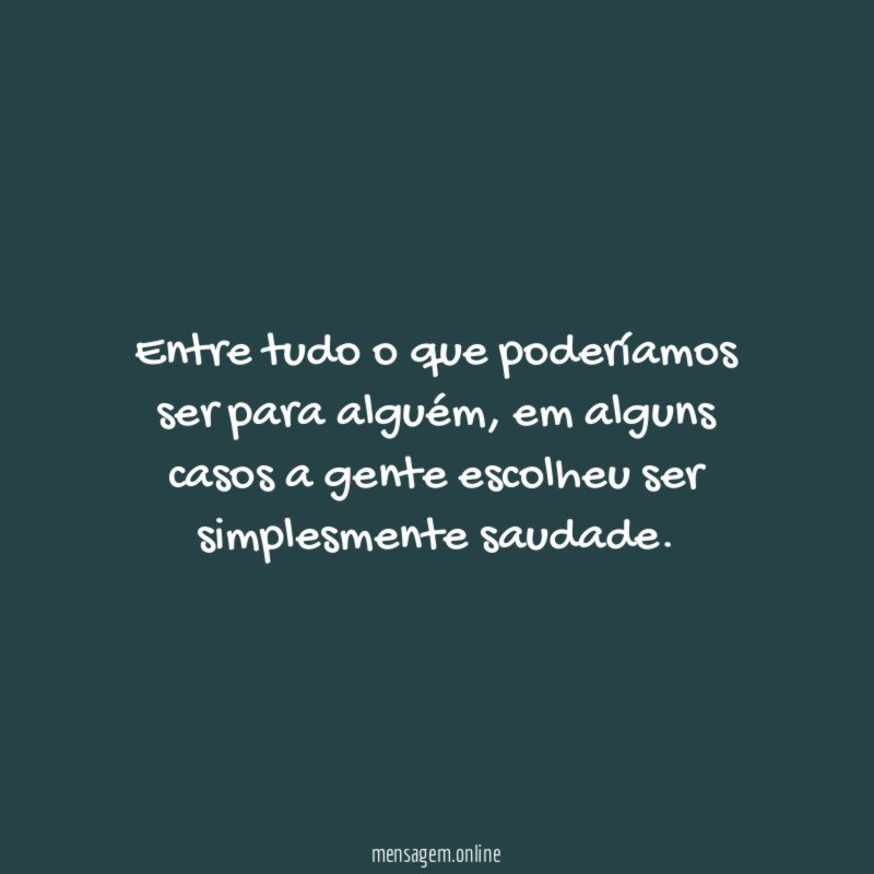 Entre tudo o que poderíamos ser para alguém