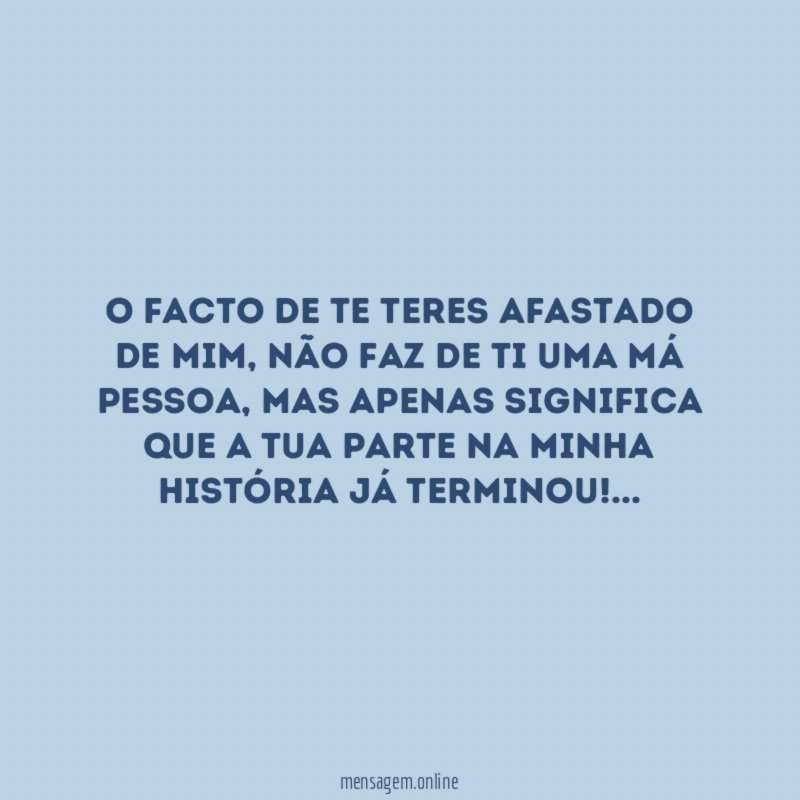 O facto de te teres afastado de mim