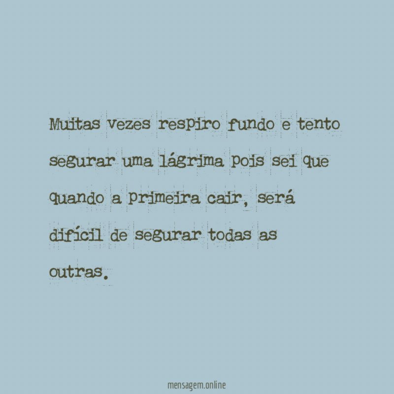 Muitas vezes respiro fundo e tento segurar uma