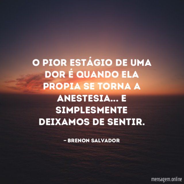 O pior estágio de uma dor é quando