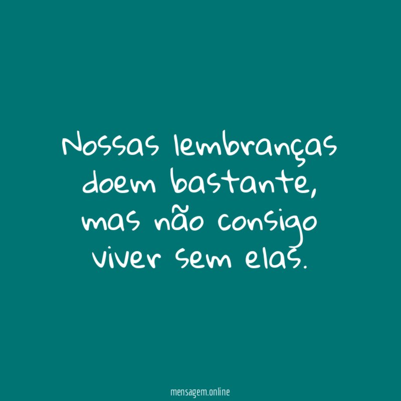 Nossas lembranças doem bastante