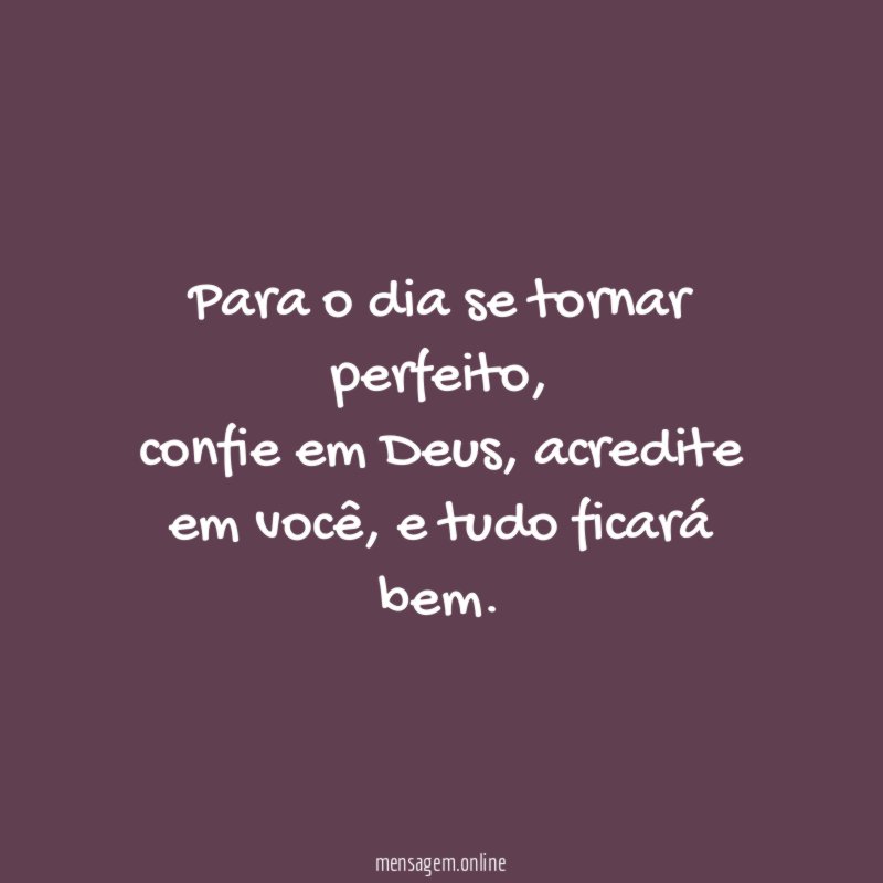 Para o dia se tornar perfeito