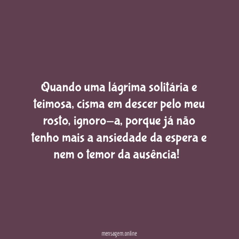 Quando uma lágrima solitária e teimosa