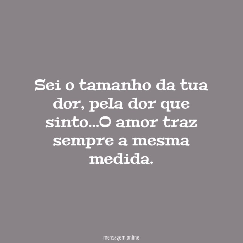 Sei o tamanho da tua dor