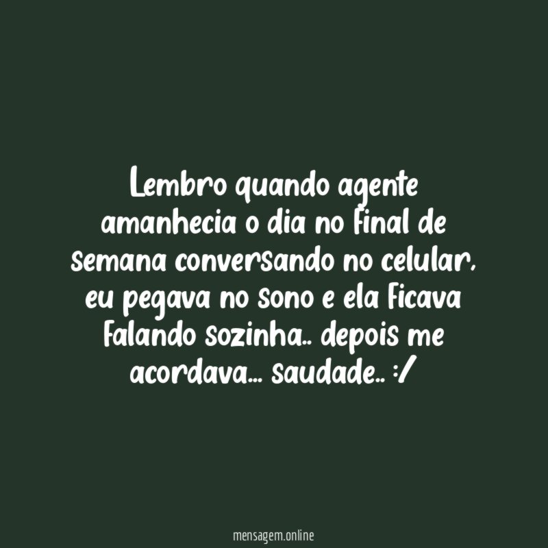 Lembro quando agente amanhecia o dia no final