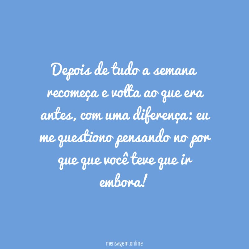 Depois de tudo a semana recomeça e volta