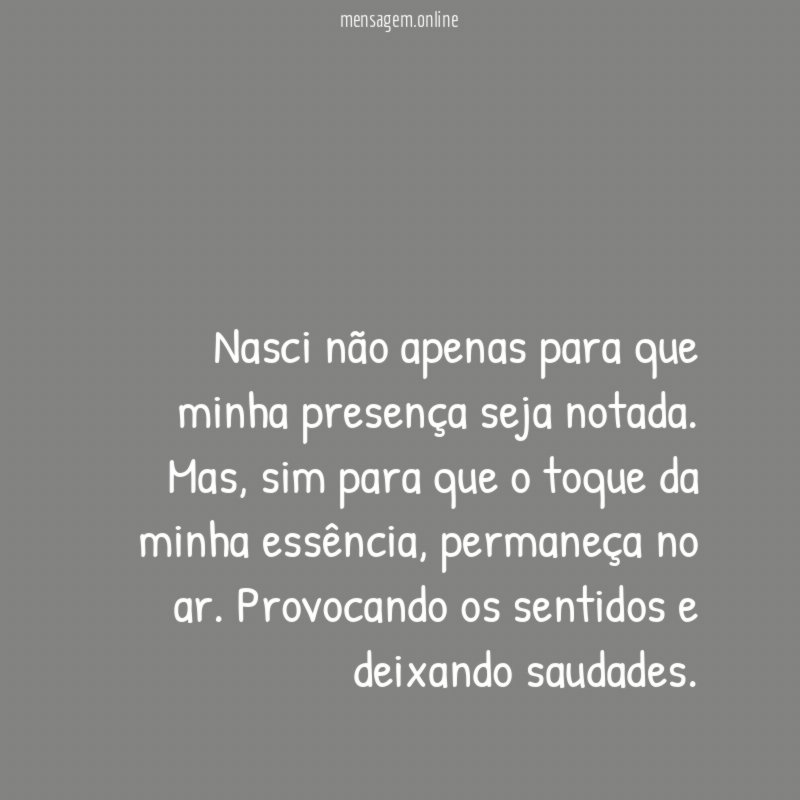 Nasci não apenas para que minha presença seja notada