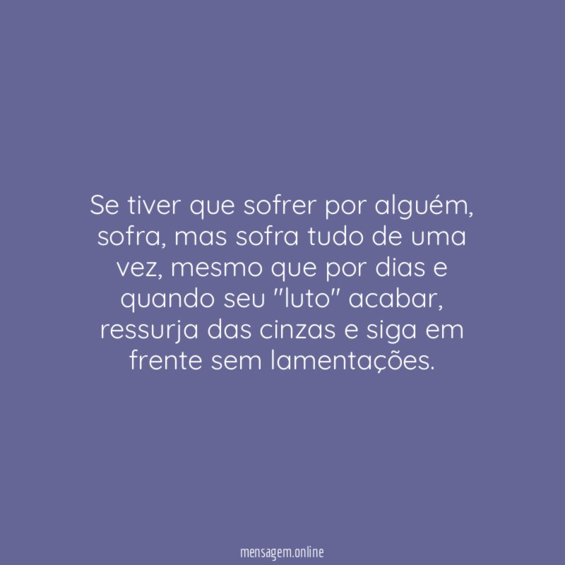 Se tiver que sofrer por alguém