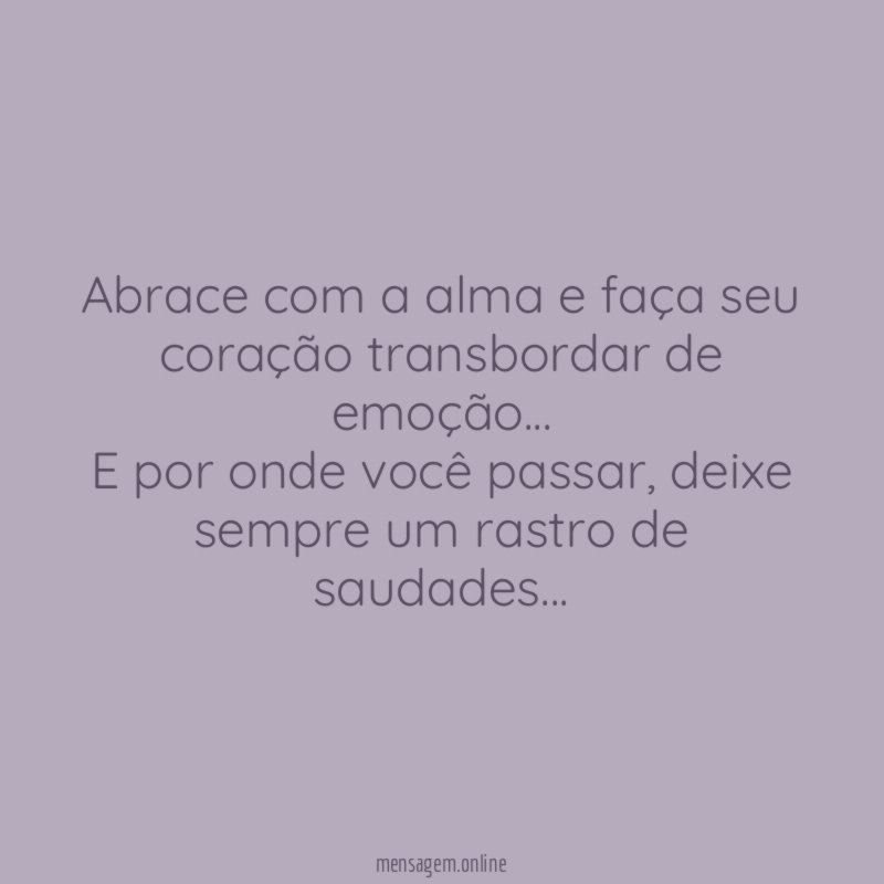 Abrace com a alma e faça seu coração