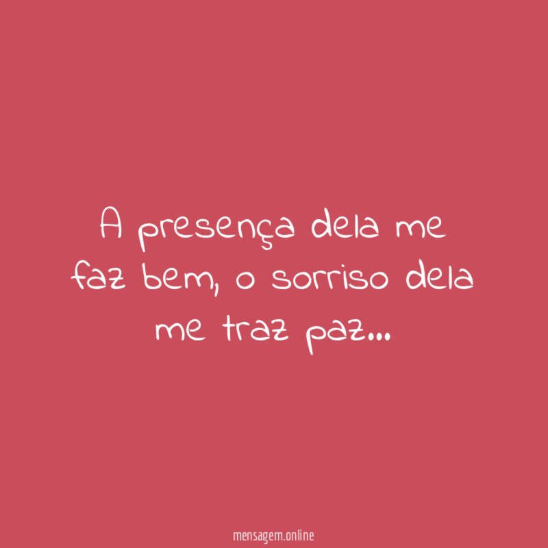 A presença dela me faz bem