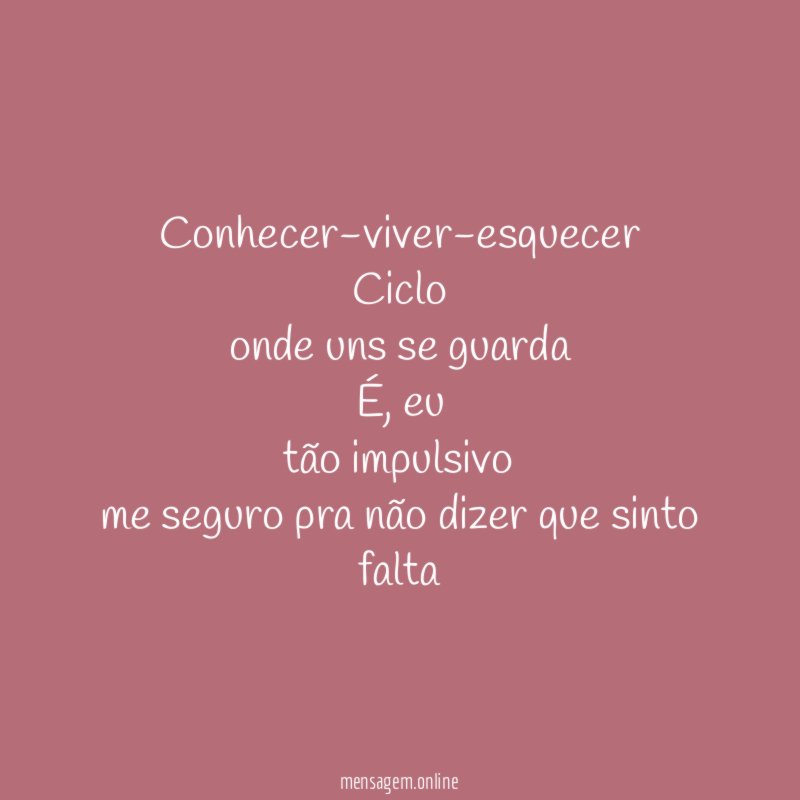 Conhecer-viver-esquecer Ciclo onde uns se guarda É