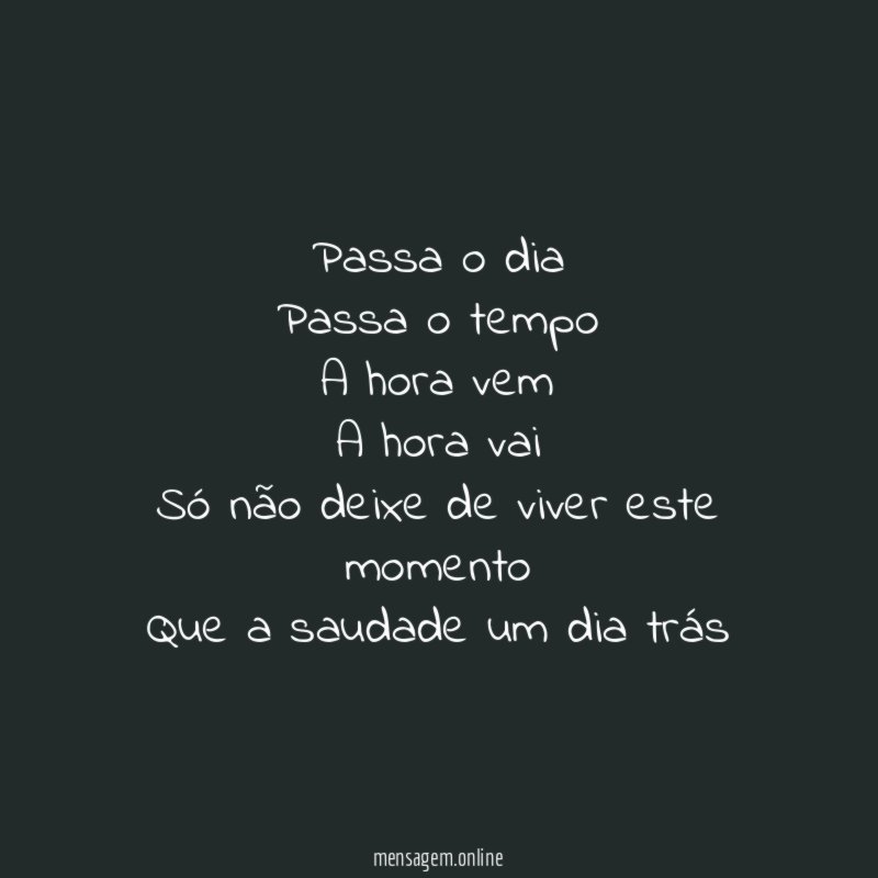 Passa o dia Passa o tempo A hora vem A hora