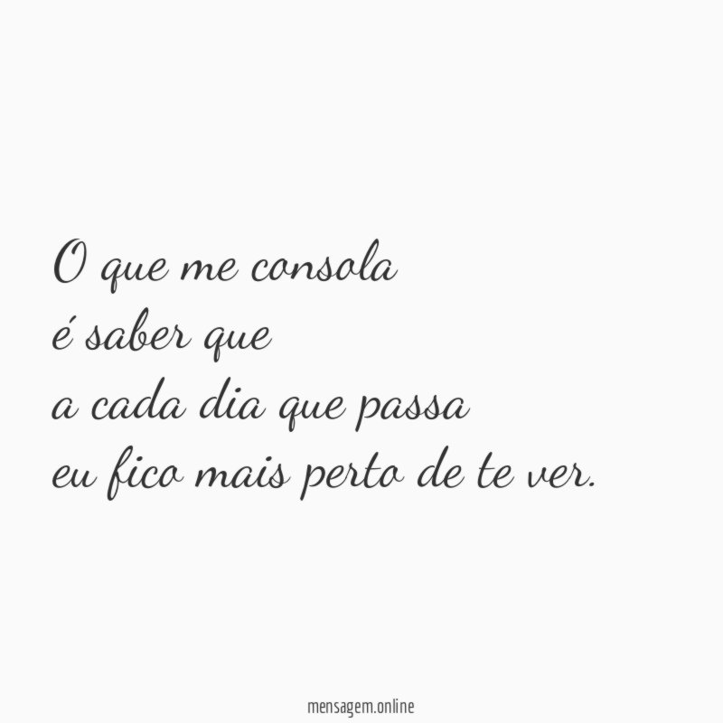 O que me consola é saber que a cada dia
