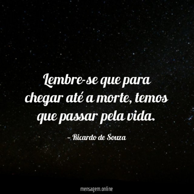Lembre-se que para chegar até a morte