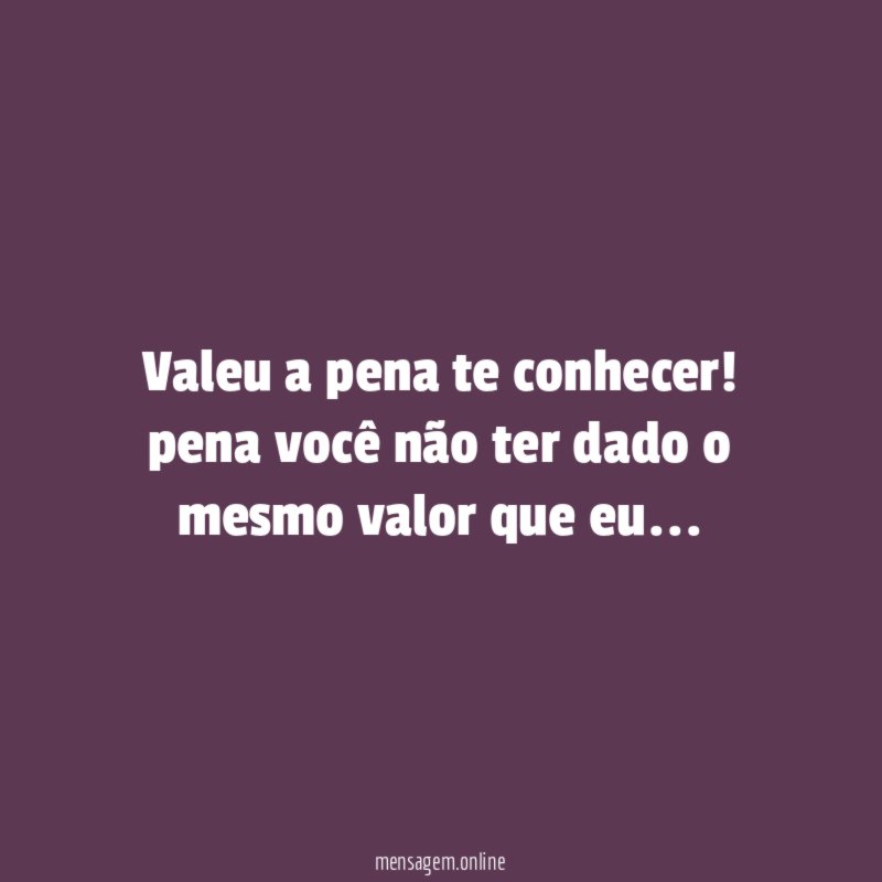 Valeu a pena te conhecer