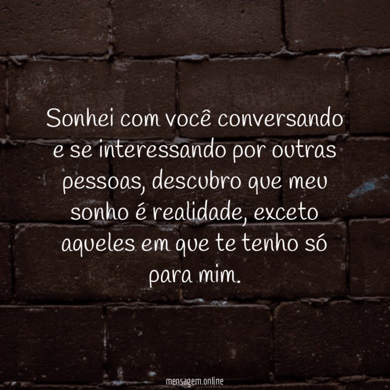Sonhei com você conversando e se interessando por outras pessoas