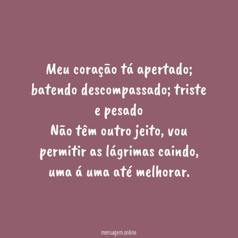 Meu coração tá apertado
