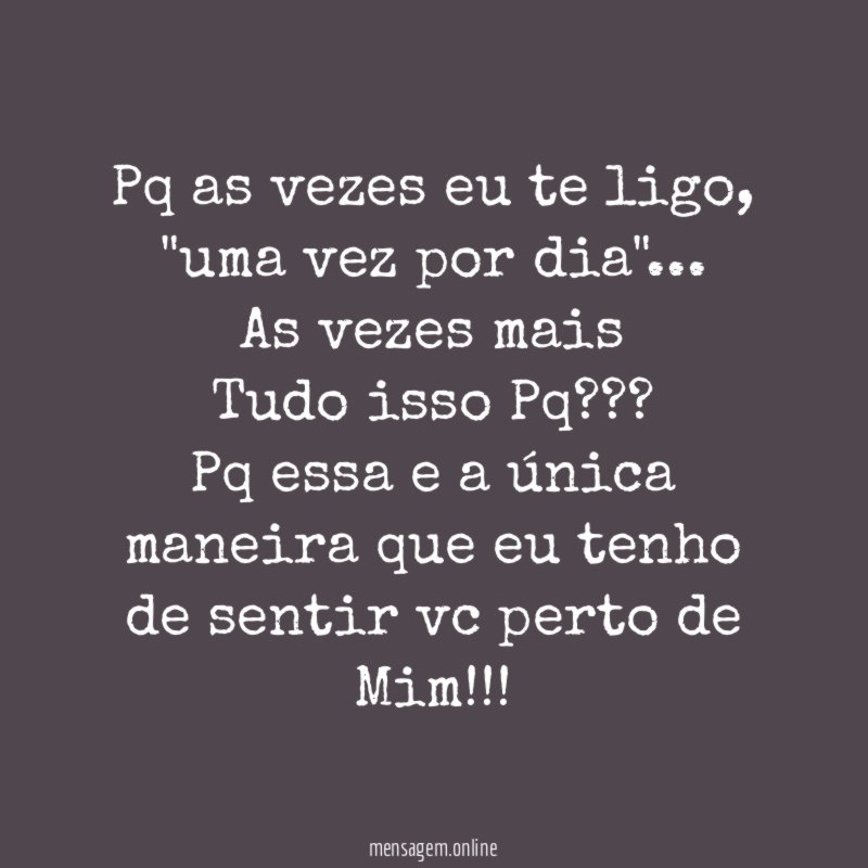 Pq as vezes eu te ligo