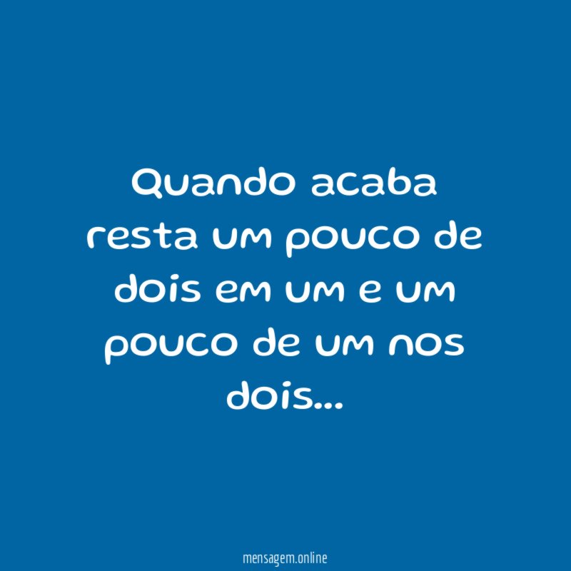 Quando acaba resta um pouco de dois em