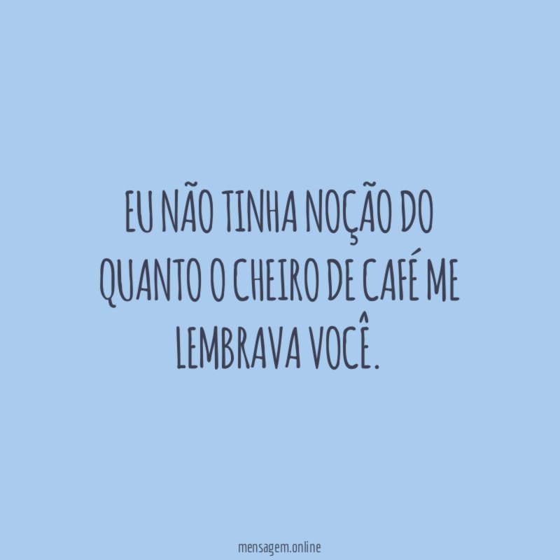 Eu não tinha noção do quanto o cheiro