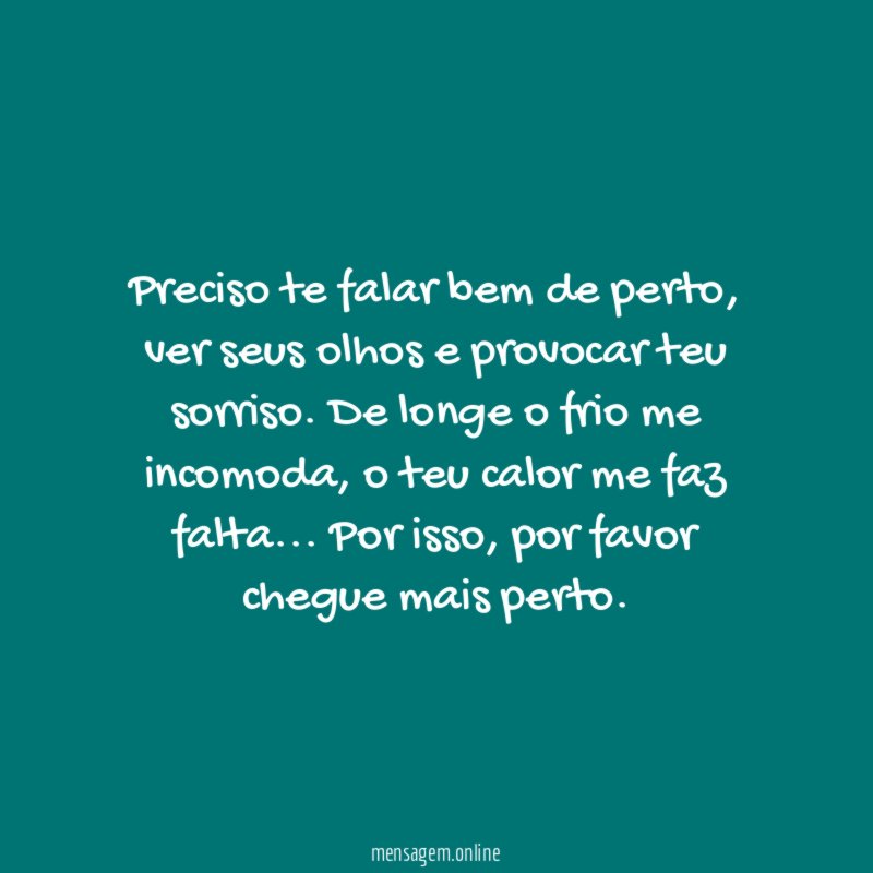 Preciso te falar bem de perto
