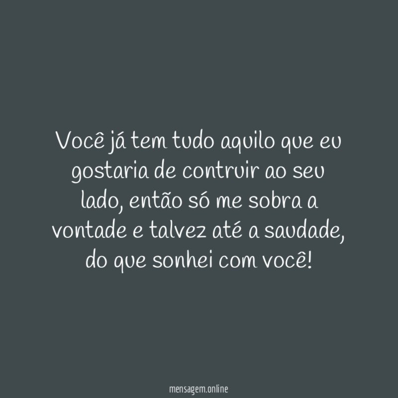 Você já tem tudo aquilo que eu gostaria