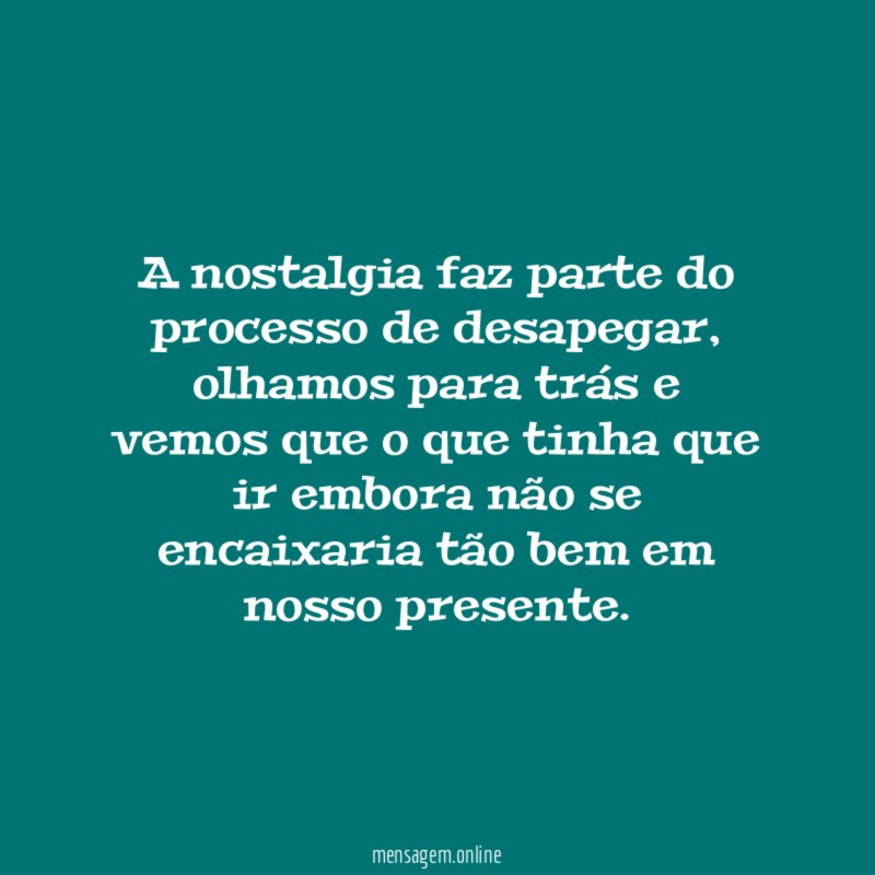A nostalgia faz parte do processo de desapegar
