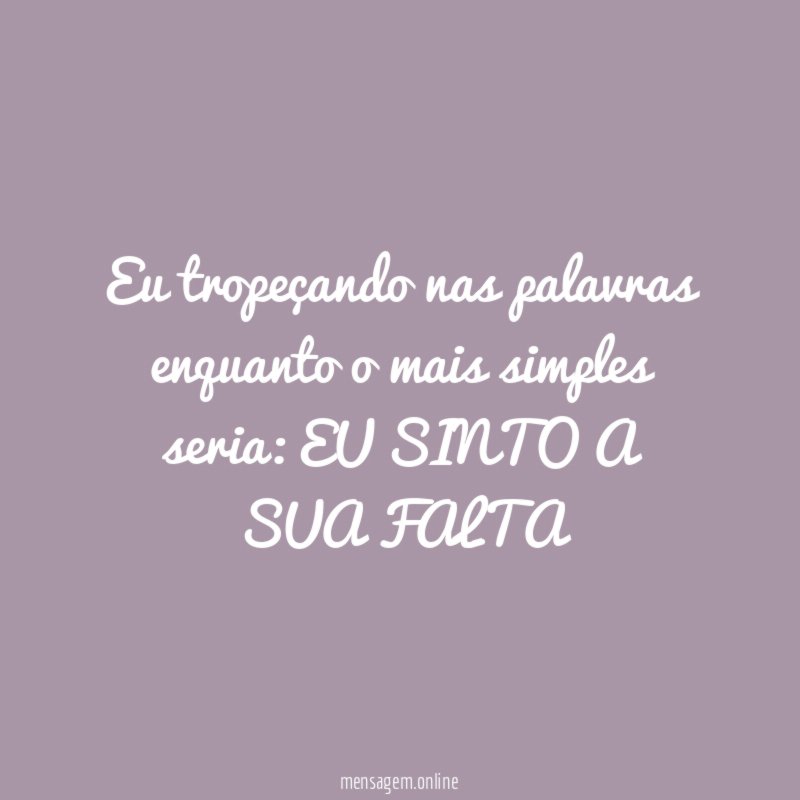 Eu tropeçando nas palavras enquanto o mais simples seria