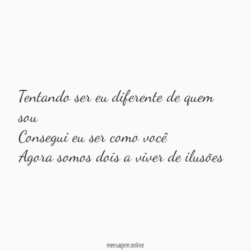 Tentando ser eu diferente de quem sou Consegui eu