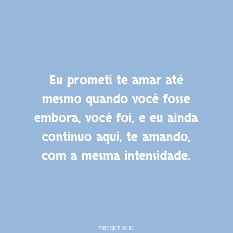 Eu prometi te amar até mesmo quando você fosse embora